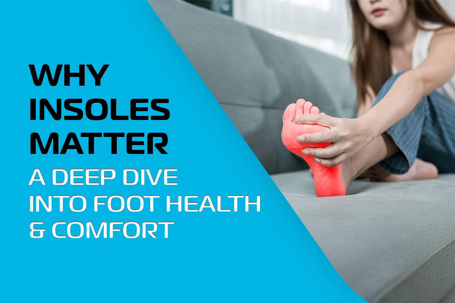 Why Insoles Matter: A Deep Dive into Foot Health and Comfort – Vissco Next